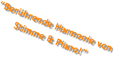 Berhrende Harmonie von  Stimme & Piano!